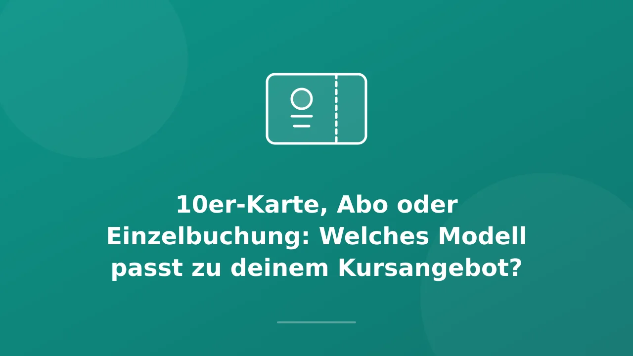 10er-Karte, Abo oder Einzelbuchung: Was passt zu dir?