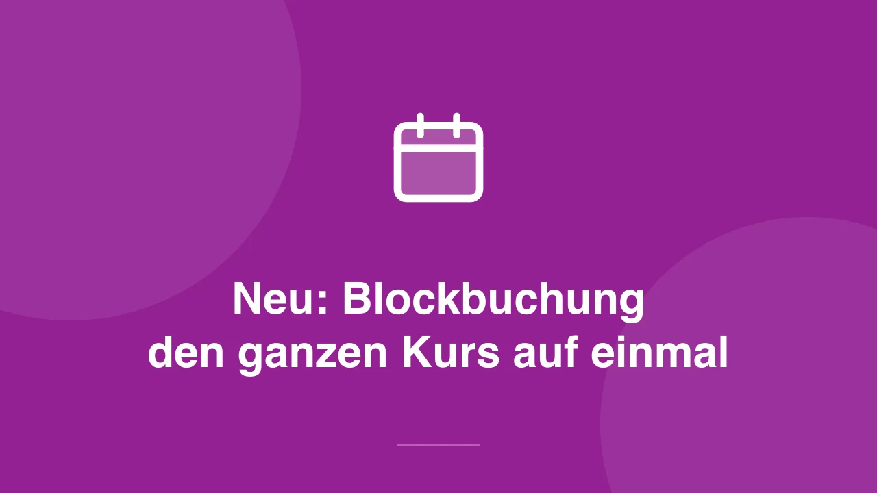 Blockbuchung: Teilnehmer buchen den ganzen Kurs auf einmal