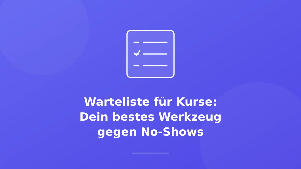 Warteliste für Kurse: Weniger No-Shows, volle Plätze